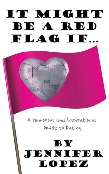 Cover for Jennifer Lopez · It Might Be a Red Flag if ...: a Humorous and Inspirational Guide to Dating (Paperback Book) (2015)