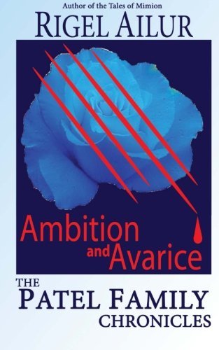 Cover for Rigel Ailur · Ambition and Avarice (The Patel Family Chronicles) (Pocketbok) (2012)