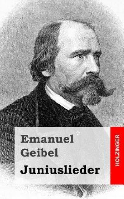 Juniuslieder - Emanuel Geibel - Boeken - Createspace - 9781482399349 - 12 februari 2013