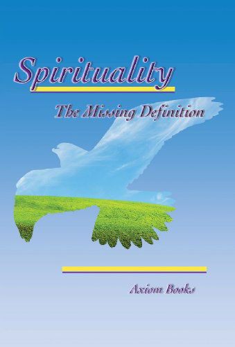 Cover for Axiom Books · Spirituality the Missing Definition (Hardcover Book) (2013)