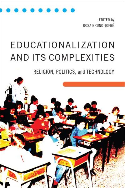 Cover for Bruno-Jofre · Educationalization and Its Complexities: Religion, Politics, and Technology (Hardcover Book) (2019)