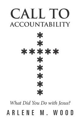Call to Accountability - Arlene M Wood - Books - Liferich - 9781489712349 - May 12, 2017