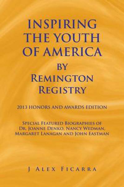 Cover for J Alex Ficarra · Inspiring the Youth of America by Remington Registry: 2013 Honors and Awards Edition (Pocketbok) (2013)