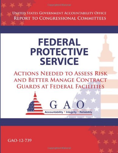 Cover for Government Accountability Office · Federal Protective Service: Action Needed to Asses Risk and Better Manage Contract Guards at Federal Facilities (Taschenbuch) (2013)