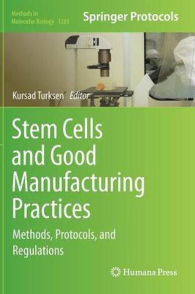 Cover for Kursad Turksen · Stem Cells and Good Manufacturing Practices: Methods, Protocols, and Regulations - Methods in Molecular Biology (Hardcover bog) [2015 edition] (2015)