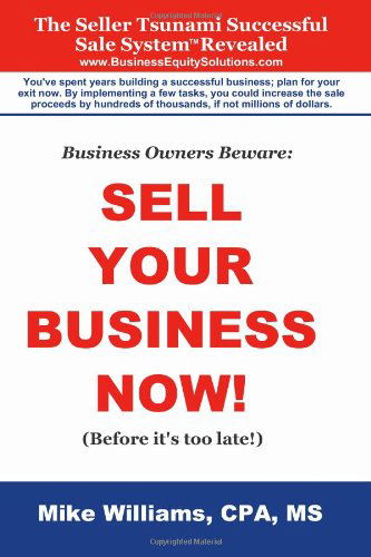 Cover for Mike Williams · Business Owners Beware: Sell Your Business Now!: (Before It's Too Late!) (Paperback Book) (2014)