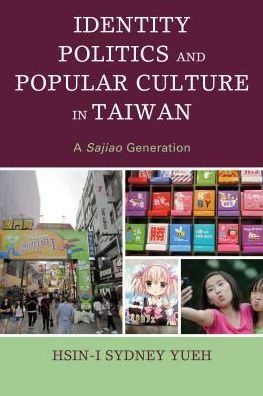 Cover for Hsin-I Sydney Yueh · Identity Politics and Popular Culture in Taiwan: A Sajiao Generation (Paperback Bog) (2018)