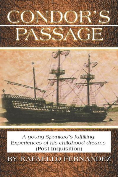 Condor's Passage: a Young Spaniard's Fulfilling Experiences of His Childhood Dreams (Post-inquisition) - Rafaello Fernandez - Libros - Xlibris Corporation - 9781499089349 - 25 de octubre de 2014