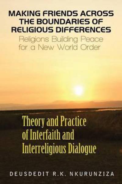 Cover for Deusdedit Nkurunziza · Making Friends Across the Boundaries of Religious Differences: Religions Building Peace for a New World Order (Pocketbok) (2014)