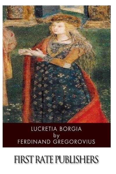 Cover for Ferdinand Gregorovius · Lucretia Borgia (Paperback Book) (2014)