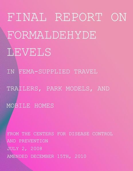 Cover for Centers for Disease Cont and Prevention · Final Report on Formaldehyde Levels in Fema-supplied Travel Trailers, Park Models, and Mobile Homes (Paperback Book) (2014)