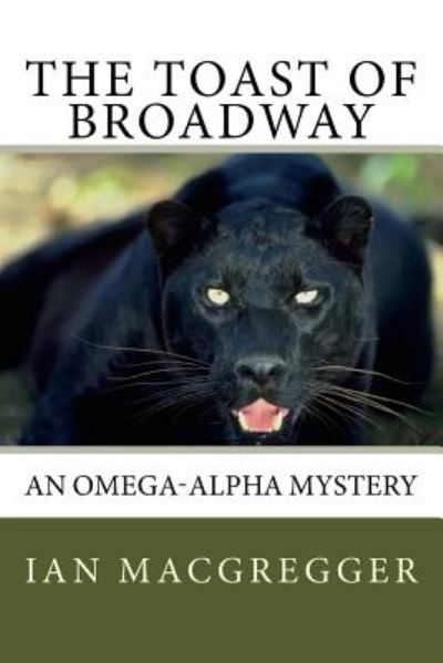 Cover for Ian Macgregger · The Toast of Broadway: an Omega-alpha Mystery (Paperback Book) (2014)