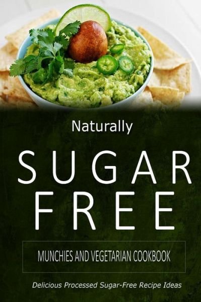 Cover for Naturally Sugar-free · Naturally Sugar-free - Munchies and Vegetarian Cookbook: Delicious Sugar-free and Diabetic-friendly Recipes for the Health-conscious (Paperback Book) (2014)