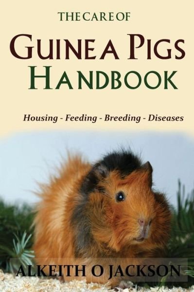 Cover for Alkeith O Jackson · The Care of Guinea Pigs Handbook: Housing - Feeding - Breeding and Diseases (Pocketbok) (2014)