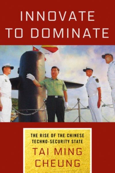 Innovate to Dominate: The Rise of the Chinese Techno-Security State - Tai Ming Cheung - Bøker - Cornell University Press - 9781501764349 - 15. august 2022
