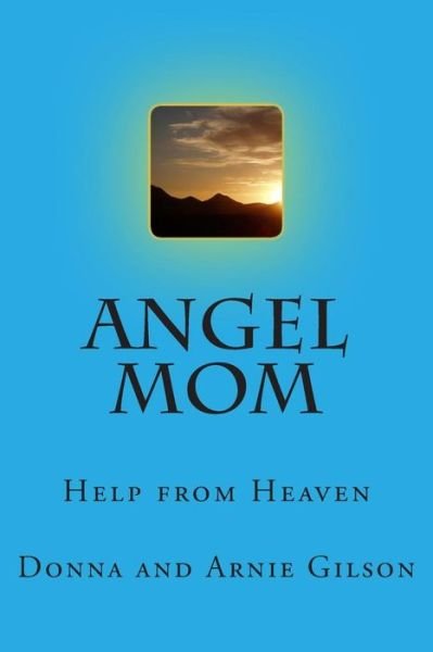 Cover for Gilson, Donna and Arnie · Angel Mom: Help from Above (Paperback Bog) (2014)