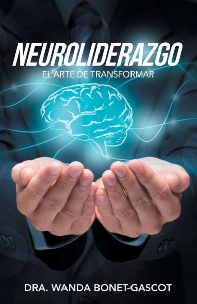 Neuroliderazgo - Dra Wanda Bonet-Gascot - Książki - Palibrio - 9781506529349 - 28 sierpnia 2019