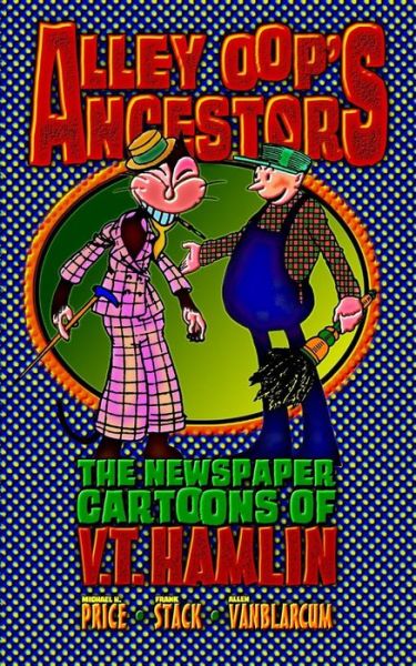 Alley Oop's Ancestors: the Newspaper Cartoons of V.t. Hamlin - Michael H Price - Książki - Createspace - 9781511594349 - 15 kwietnia 2015