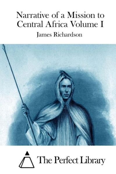 Cover for James Richardson · Narrative of a Mission to Central Africa Volume I (Taschenbuch) (2015)
