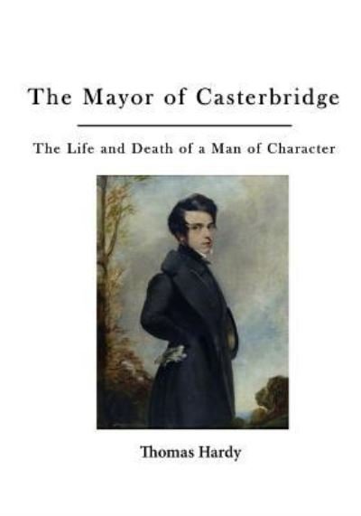 The Mayor of Casterbridge - Thomas Hardy - Books - Createspace Independent Publishing Platf - 9781523700349 - January 26, 2016