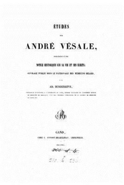 Cover for Ad Burggraeve · Etudes Sur Andre Vesale, Precedees d'Une Notice Historique Sur Sa Vie Et Ses Ecrits (Paperback Bog) (2016)