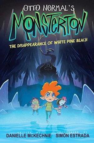 Otto Normal's Monsterton: The Disappearance of White Pine Beach - Monsterton - Danielle McKechnie - Books - Andrews McMeel Publishing - 9781524899349 - August 26, 2025