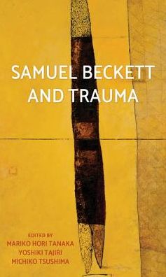 Cover for Mariko Hori Tanaka · Samuel Beckett and Trauma (Hardcover Book) (2018)