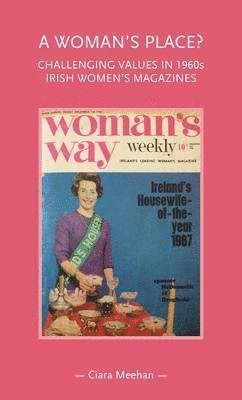 Cover for Ciara Meehan · A Woman's Place?: Challenging Values in 1960s Irish Women's Magazines - Gender in History (Hardcover Book) (2023)