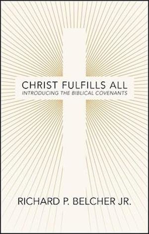 Richard P. Belcher · Christ Fulfills All: Introducing the Biblical Covenants (Paperback Book) (2024)