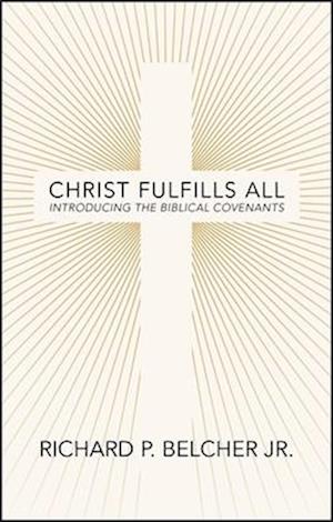 Cover for Richard P. Belcher · Christ Fulfills All: Introducing the Biblical Covenants (Paperback Book) (2024)