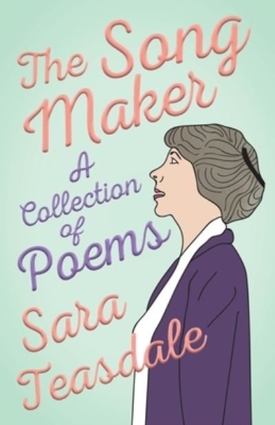Cover for Sara Teasdale · The Song Maker - A Collection of Poems (Taschenbuch) (2020)