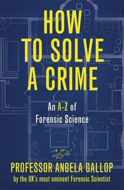 Cover for Professor Angela Gallop · How to Solve a Crime: Stories from the Cutting Edge of Forensics (Hardcover Book) (2022)