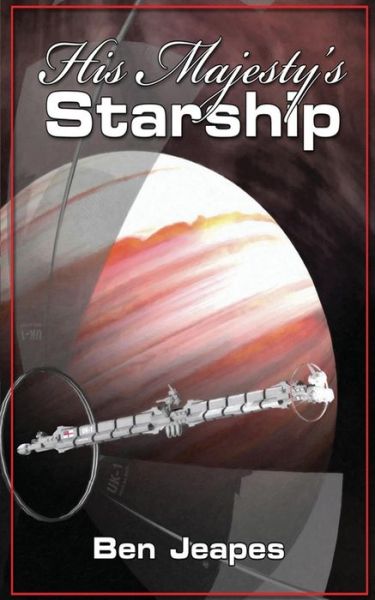 His Majesty's Starship - Ben Jeapes - Books - Createspace Independent Publishing Platf - 9781530081349 - February 24, 2016