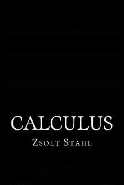 Calculus - Zsolt Peter Stahl MSc - Bøker - CreateSpace Independent Publishing Platf - 9781530940349 - 7. april 2016