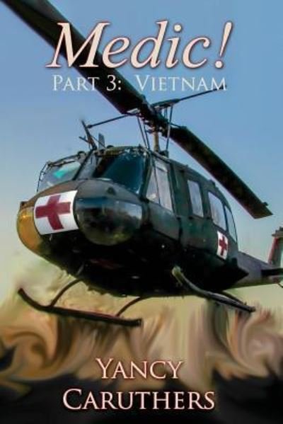 Cover for Yancy W Caruthers · Medic! : Part 3 : Vietnam (Pocketbok) (2016)