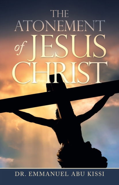 Cover for Dr Emmanuel Abu Kissi · The Atonement of Jesus Christ (Paperback Book) (2020)