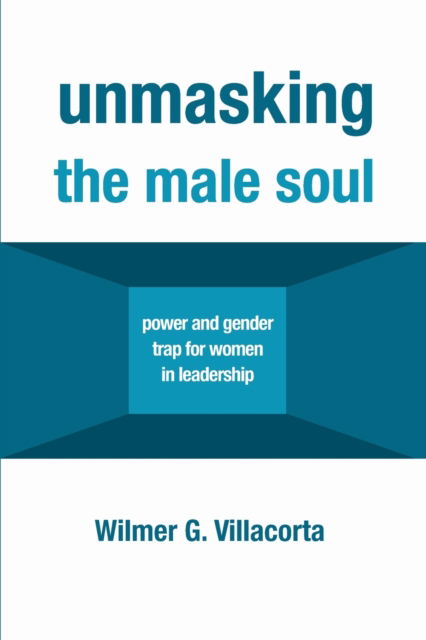 Cover for Wilmer G. Villacorta · Unmasking the Male Soul (Book) (2019)