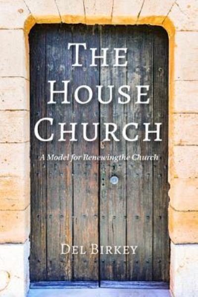 Cover for Del Birkey · The House Church A Model for Renewing the Church (Pocketbok) (2019)