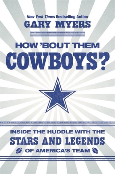 Cover for Gary Myers · How 'Bout Them Cowboys?: Inside the Huddle with the Stars and Legends of America's Team (Inbunden Bok) (2018)