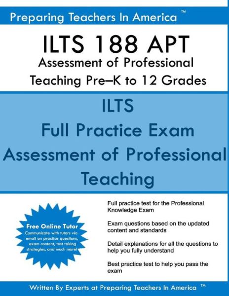 ILTS 188 APT Assessment of Professional Teaching Pre?K to 12 Grades - Preparing Teachers in America - Książki - Createspace Independent Publishing Platf - 9781540402349 - 15 listopada 2016