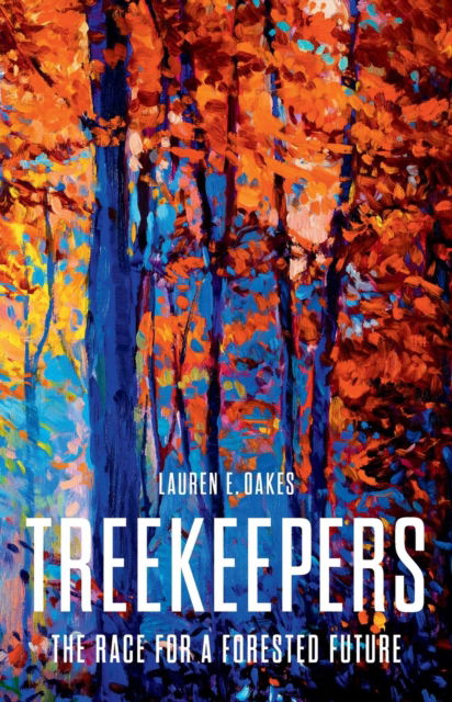Cover for Lauren E. Oakes · Treekeepers: The Race for a Forested Future (Hardcover Book) (2024)