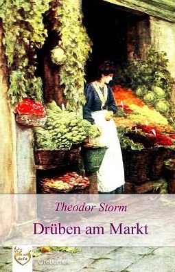 Cover for Theodor Storm · Druben am Markt (Grossdruck) (Taschenbuch) (2017)