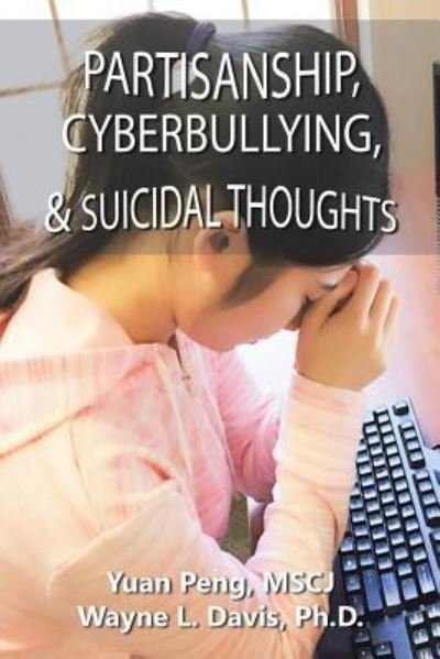 Cover for Mscj Yuan Peng · Partisanship, Cyberbullying, &amp; Suicidal Thoughts (Paperback Book) (2017)