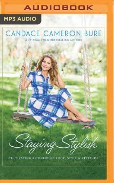 Staying Stylish - Candace Cameron Bure - Music - ZONDERVAN ON BRILLIANCE AUDIO - 9781543638349 - November 21, 2017