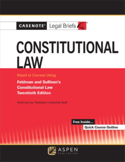 Cover for Casenote Legal Briefs · Casenote Legal Briefs for Constitutional Law Keyed to Sullivan and Feldman (Book) (2020)