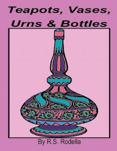 Cover for R S Rodella · Teapots, Vases, Urns &amp; Bottles (Paperback Book) (2017)