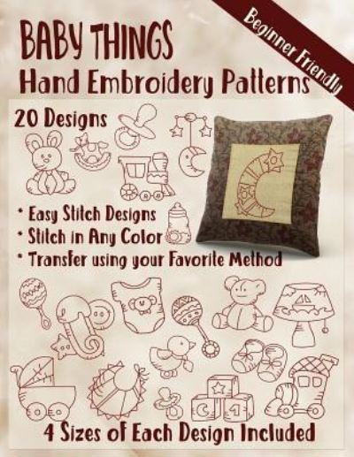 Baby Things Hand Embroidery Patterns - Stitchx Embroidery - Books - Createspace Independent Publishing Platf - 9781545296349 - April 11, 2017