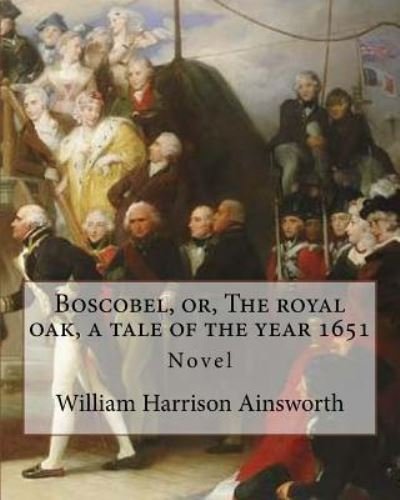 Cover for William Harrison Ainsworth · Boscobel, or, The royal oak, a tale of the year 1651. By (Paperback Book) (2017)