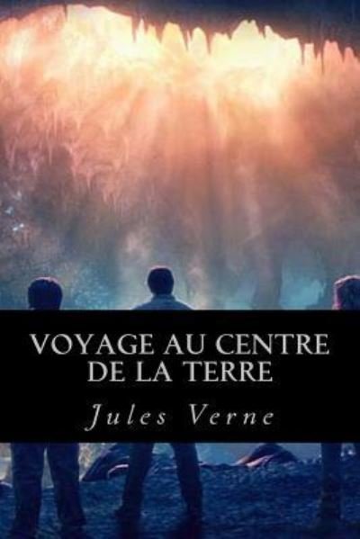 Voyage au centre de la Terre - Jules Verne - Bücher - Createspace Independent Publishing Platf - 9781546640349 - 11. Mai 2017