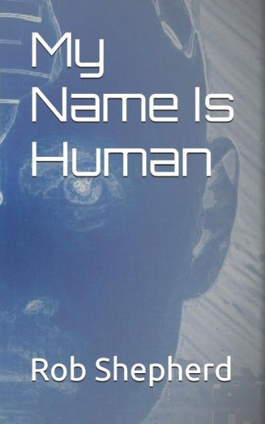 Cover for Rob Shepherd · My Name Is Human (Paperback Book) (2017)